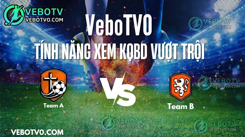 Những tính năng nổi bật khi xem kết quả bóng đá tại VeboTV0 như cập nhật nhanh, dữ liệu chính xác, theo dõi theo giải đấu và đội bóng.