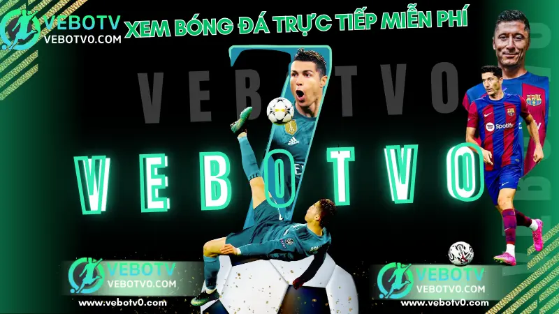 Xem bóng đá trực tuyến miễn phí tại VeboTV, tốc độ cao, không quảng cáo, BLV tiếng Việt hay