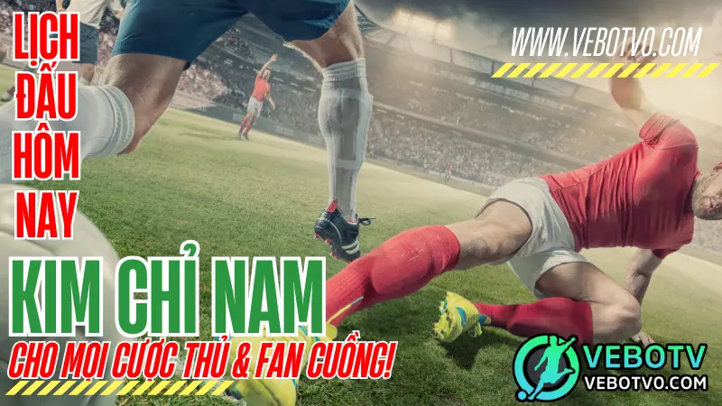 Lịch thi đấu và kết quả bóng đá mỗi ngày tại VeboTV – cập nhật chính xác, tức thì, hỗ trợ mọi giải đấu