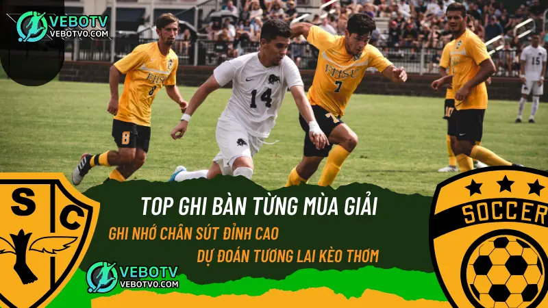Xem top ghi bàn tại VeboTV0 – Miễn phí, không cần đăng nhập, cực tiện cho người chơi cá độ