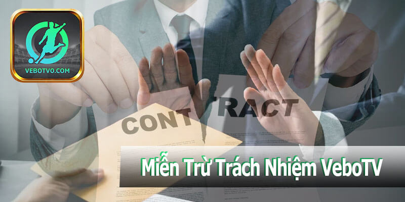 Quy Định Và Hiệu Lực Về Miễn Trừ Trách Nhiệm VeboTV