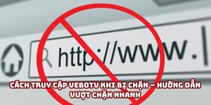 Cách truy cập VeboTV khi bị chặn – Hướng dẫn vào nhanh