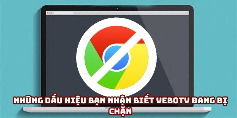 Những dấu hiệu bạn nhận biết VeboTV đang bị chặn Những dấu hiệu bạn nhận biết VeboTV đang bị chặn