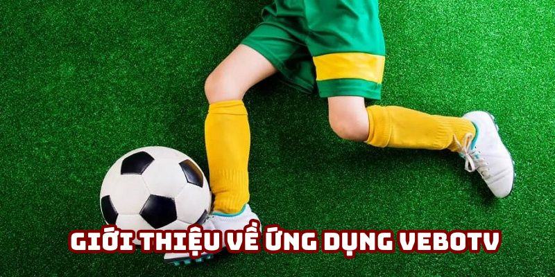 Ứng Dụng VeboTV - Xem Bóng Đá Trực Tuyến Chất Lượng Cao