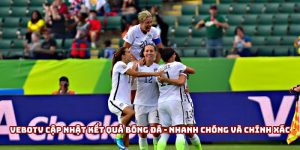 VeboTV cập nhật kết quả bóng đá - Nhanh chóng và chính xác