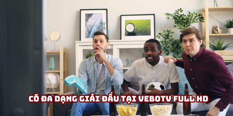Có đa dạng giải đấu tại VeboTV Full HD Có đa dạng giải đấu tại VeboTV Full HD