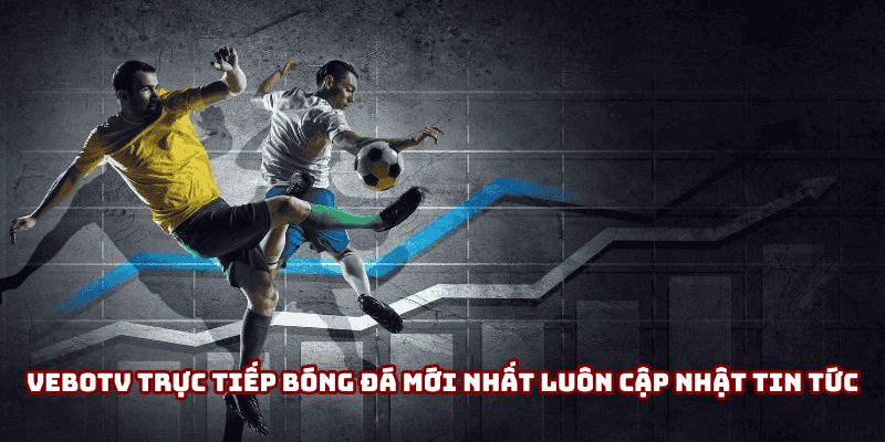 Vebotv trực tiếp bóng đá mới nhất luôn cập nhật tin tức Vebotv trực tiếp bóng đá mới nhất luôn cập nhật tin tức