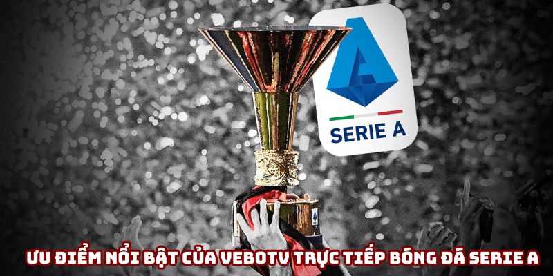 Ưu điểm nổi bật của VeboTV trực tiếp bóng đá Serie A Ưu điểm nổi bật của VeboTV trực tiếp bóng đá Serie A