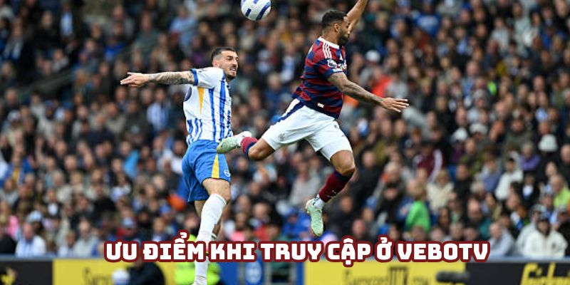 Hội viên truy cập VeboTV xem bóng đá Ngoại hạng Anh vì có nhiều ưu điểm Hội viên truy cập VeboTV xem bóng đá Ngoại hạng Anh vì có nhiều ưu điểm